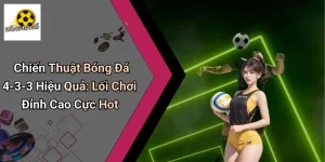 Chiến Thuật Bóng Đá 4-3-3 Hiệu Quả