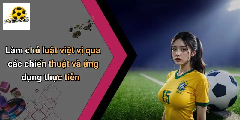 Việt Vị Là Gì: Luật, Ý Nghĩa Và Những Pha Hài Hước Bóng Đá 4 Việt Vị Là Gì