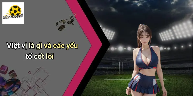 Việt Vị Là Gì: Luật, Ý Nghĩa Và Những Pha Hài Hước Bóng Đá 1 Việt Vị Là Gì