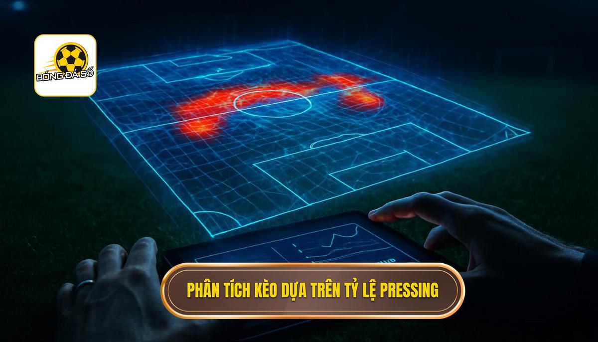 Cách Phân Tích Kèo Dựa Trên Tỷ Lệ Pressing_ Phân Tích Chuyên Sâu