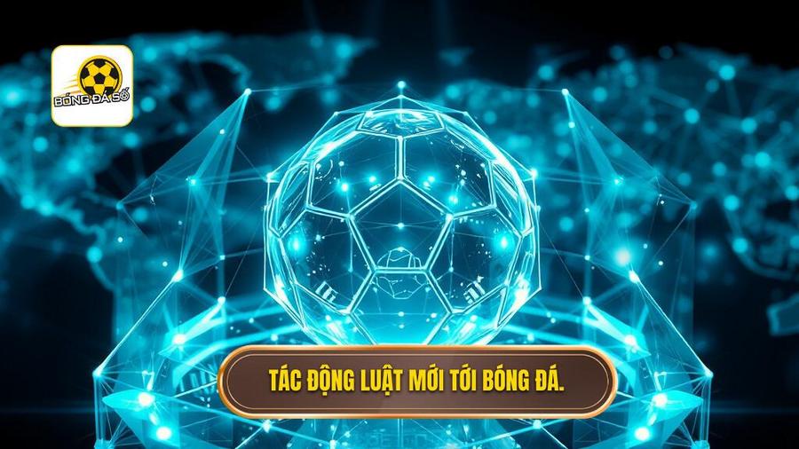 Tác động luật mới tới bóng đá