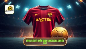 Nhận định Barcelona: Liệu có bùng nổ mạnh mẽ trong mùa giải mới?